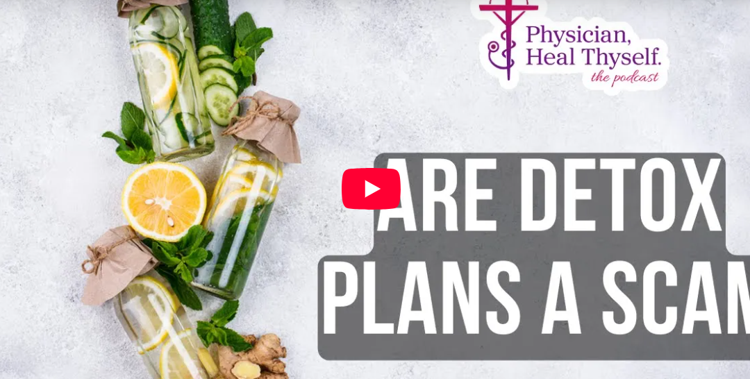 Episode 40: Detoxes Are a Scam!…Unless You Do This.